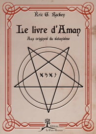 Le livre d'Aman Aux origines du satanisme【電子書籍】[ ?ric G. Racken ]