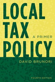 Local Tax Policy A Primer【電子書籍】[ David Brunori ]