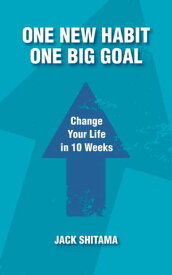 One New Habit, One Big Goal: Change Your Life in 10 Weeks【電子書籍】[ Jack Shitama ]