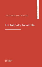 De tal palo, tal astilla【電子書籍】[ Jos? de Pereda ]