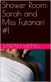 Sarah and Miss Futanari #1【電子書籍】[ Sarah Hung ]