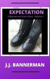 Expectation A Bannerman Erotic Short - Volume 1【電子書籍】[ J.J. Bannerman ]