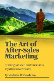 The Art of After-Sales Marketing【電子書籍】[ Vladislav Dobrokhotov ]