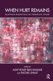 When Hurt Remains Relational Perspectives on Therapeutic Failure【電子書籍】[ Asaf Rolef Ben-Shahar ]