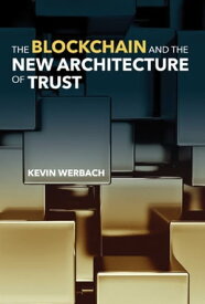 The Blockchain and the New Architecture of Trust【電子書籍】[ Kevin Werbach ]