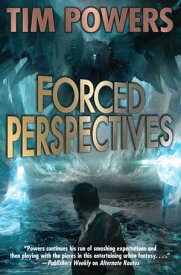Forced Perspectives【電子書籍】[ Tim Powers ]