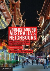 Understanding Australia's Neighbours An Introduction to East and Southeast Asia【電子書籍】[ Nick Knight ]
