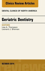Geriatric Dentistry, An Issue of Dental Clinics of North America【電子書籍】[ Lisa A. Thompson, DMD ]