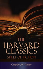 The Harvard Classics Shelf of Fiction - Complete 20 Volumes The Great Classics of World Literature: Notre Dame, Pride and Prejudice, David Copperfield, The Sorrows of Young Werther, Anna Karenina…【電子書籍】[ Henry Fielding ]