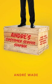 Andr?'s Customer Service Soapbox And the Work-Life Balance We Need【電子書籍】[ Andr? Wade ]