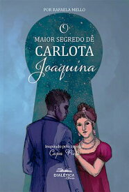 O Maior Segredo de Carlota Joaquina【電子書籍】[ Rafaela Mello ]