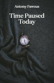 Time Paused Today【電子書籍】[ Antony Fawcus ]
