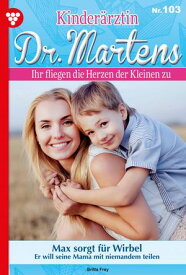Max sorgt f?r Wirbel Kinder?rztin Dr. Martens 103 ? Arztroman【電子書籍】[ Britta Frey ]