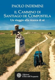 Il cammino di Santiago de Compostela Un viaggio alla ricerca di s?【電子書籍】[ Paolo Indemini ]