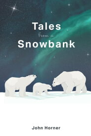 Tales from a Snowbank【電子書籍】[ John Horner ]