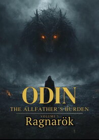 Odin The Allfather's Burden : Ragnar?k Odin The Allfather's Burden, #3【電子書籍】[ Nithit Saentaweesuk ]