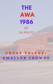 The AWA 1986: Great Talent/Smaller Crowds【電子書籍】[ Ken Phillips ]