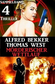 M?rderischer Wettlauf: Sammelband 4 Thriller【電子書籍】[ Alfred Bekker ]
