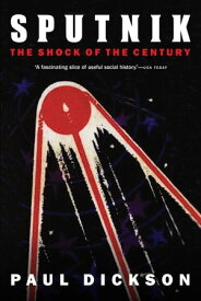 Sputnik The Shock of the Century【電子書籍】[ Paul Dickson ]