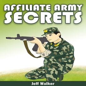 Affiliate Army Secrets【電子書籍】[ Jeff Walker ]