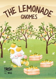 The Lemonade Gnomes A Sweet Tale of Friendship and Lemonade: Perfect for Children Aged 5-8【電子書籍】[ Trish and the Bee ]