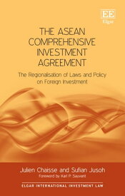 The ASEAN Comprehensive Investment Agreement The Regionalisation of Laws and Policy on Foreign Investment【電子書籍】[ Julien Chaisse ]