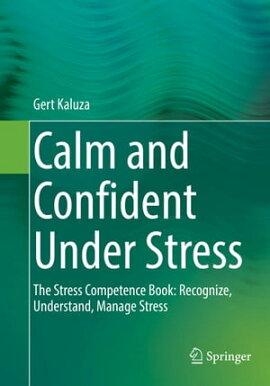 Calm and Confident Under Stress The Stress Competence Book: Recognize, Understand, Manage Stress