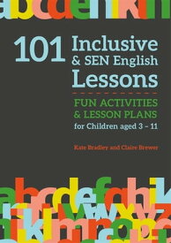 101 Inclusive and SEN English Lessons Fun Activities and Lesson Plans for Children Aged 3 ? 11【電子書籍】[ Claire Brewer ]