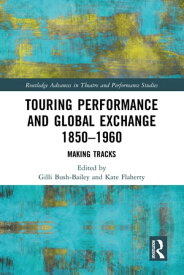 Touring Performance and Global Exchange 1850-1960 Making Tracks【電子書籍】