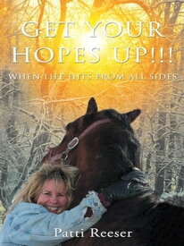 Get Your Hopes Up!!! When Life Hits from All Sides【電子書籍】[ Patti Reeser ]