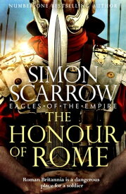 The Honour of Rome (Eagles of the Empire 19)【電子書籍】[ Simon Scarrow ]