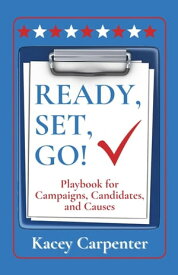 READY, SET, GO! Playbook for Campaigns, Candidates, and Causes【電子書籍】[ Kacey Carpenter ]