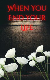 When You End Your Life【電子書籍】[ Kristie Day ]