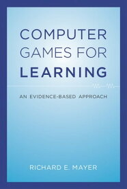 Computer Games for Learning An Evidence-Based Approach【電子書籍】[ Richard E. Mayer ]