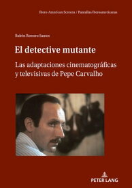 El detective mutante Las adaptaciones cinematogr?ficas y televisivas de Pepe Carvalho【電子書籍】[ Vicente Rodr?guez Ortega ]