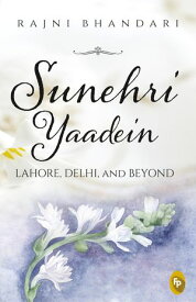 Sunehri Yaadein Lahore, Delhi and Beyond【電子書籍】[ Rajni Bhandari ]