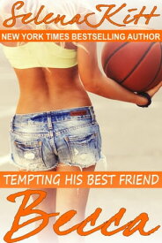 Tempting His Best Friend: Becca【電子書籍】[ Selena Kitt ]