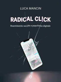 Radical click. Risentimento sociale e populismo digitale【電子書籍】[ Luca Mancin ]