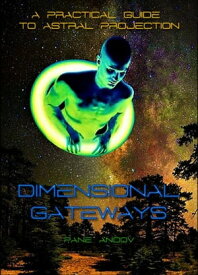 DIMENSIONAL GATEWAYS A PRACTICAL GUIDE TO ASTRAL PROJECTION【電子書籍】[ PANE ANDOV ]