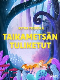 Taikamets?n tuliketut【電子書籍】[ Ritva Toivola ]