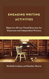 Engaging Writing Activities Objective-Driven Timed Exercises for Classroom and Independent Practice【電子書籍】[ Michelle Lindsey ]