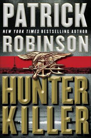 Hunter Killer【電子書籍】[ Patrick Robinson ]