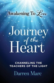 Journey of the Heart: Awakening to Love【電子書籍】[ Darren Marc ]