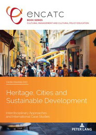 Heritage, Cities and Sustainable Development Interdisciplinary Approaches and International Case Studies【電子書籍】[ C?cile Doustaly ]