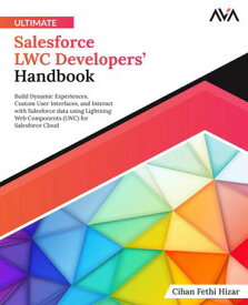 Ultimate Salesforce LWC Developers' Handbook【電子書籍】[ Cihan Fethi Hizar ]