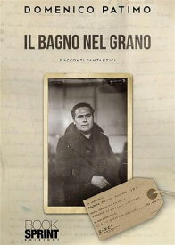 Il bagno nel grano【電子書籍】[ Domenico Patimo ]
