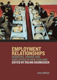 Employment Relationships Workers, Unions and Employers in New Zealand【電子書籍】[ Erling Rasmussen ]