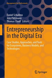 Entrepreneurship in the Digital Era Case Studies, Approaches, and Tools for Ecosystems, Business Models, and Technologies【電子書籍】