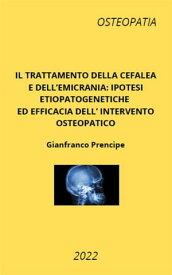 Il trattamento della cefalea e dell'emicrania: ipotesi etiopatogenetiche ed efficacia dell'intervento osteopatico【電子書籍】[ Gianfranco Prencipe ]
