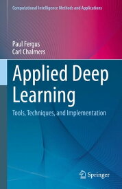 Applied Deep Learning Tools, Techniques, and Implementation【電子書籍】[ Paul Fergus ]